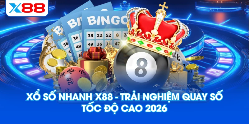 Xổ Số Nhanh X88 – Trải Nghiệm Quay Số Tốc Độ Cao 2026